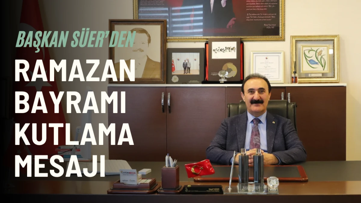 BAŞKAN S&Uuml;ER&rsquo;DEN RAMAZAN BAYRAMI KUTLAMA MESAJI